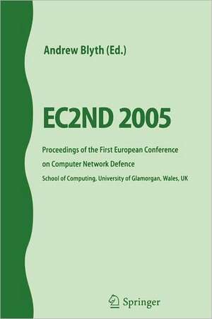 EC2ND 2005: Proceedings of the First European Conference on Computer Network Defence de Andrew Blyth