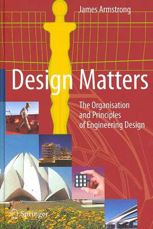 Design Matters: The Organisation and Principles of Engineering Design de James Armstrong