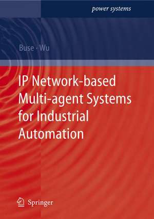 IP Network-based Multi-agent Systems for Industrial Automation: Information Management, Condition Monitoring and Control of Power Systems de David P. Buse