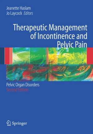 Therapeutic Management of Incontinence and Pelvic Pain: Pelvic Organ Disorders de J. Haslam