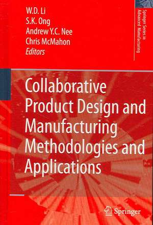 Collaborative Product Design and Manufacturing Methodologies and Applications de Wei Dong Li