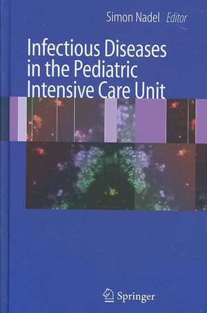 Infectious Diseases in the Pediatric Intensive Care Unit de Simon Nadel