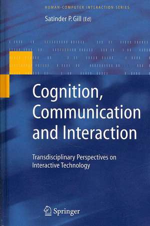 Cognition, Communication and Interaction: Transdisciplinary Perspectives on Interactive Technology de Satinder P. Gill