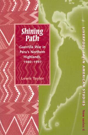 Shining Path: Guerrilla War in Peru's Northern Highlands de Lewis Taylor