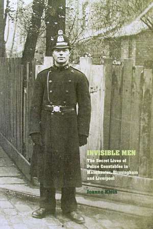 Invisible Men – The Secret Lives of Police Constables in Liverpool, Manchester and Birmingham, 1900–1939 de J. Klein