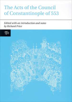 The Acts of the Council of Constantinople of 553: With Related Texts on the Three Chapters Controversy de Richard Price