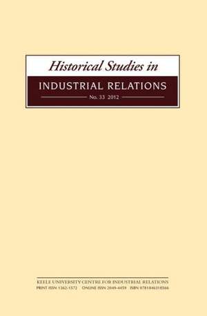 Historical Studies in Industrial Relations, Volume 33 2012 de Dave Lyddon