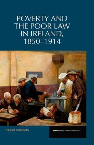 Poverty and the Poor Law in Ireland, 1850 – 1914 de Virginia Crossman