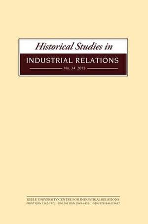 Historical Studies in Industrial Relations, Volume 34 2013 de Dave Lyddon