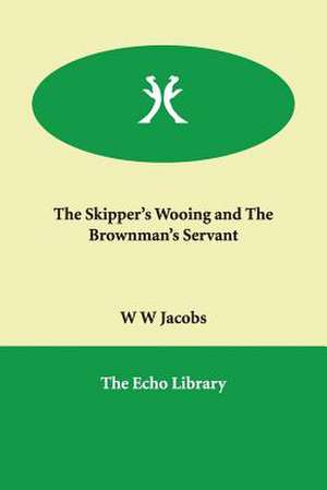 The Skipper's Wooing and the Brownman's Servant de William Wymark Jacobs