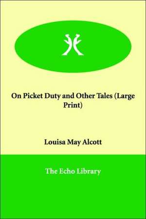 On Picket Duty and Other Tales de Louisa May Alcott