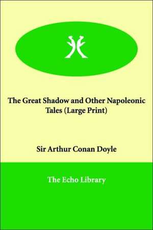 The Great Shadow and Other Napoleonic Tales de Arthur Conan Doyle