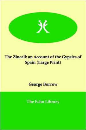 The Zincali: An Account of the Gypsies of Spain de George Borrow