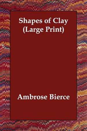 Shapes of Clay de Ambrose Bierce