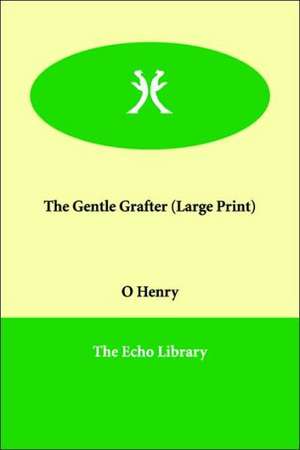 The Gentle Grafter de Henry O