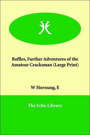 Raffles, Further Adventures of the Amateur Cracksman de E. W. Hornung