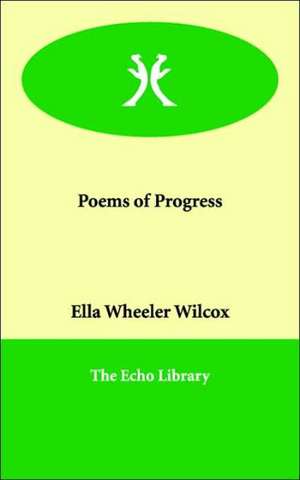 Poems of Progress de Ella Wheeler Wilcox