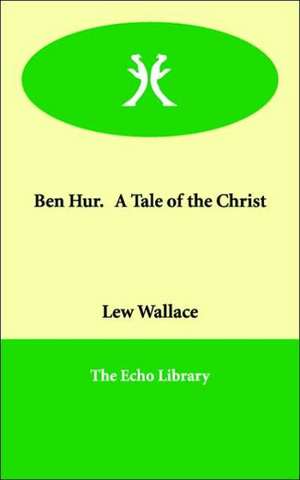 Ben Hur. a Tale of the Christ de Lewis Wallace