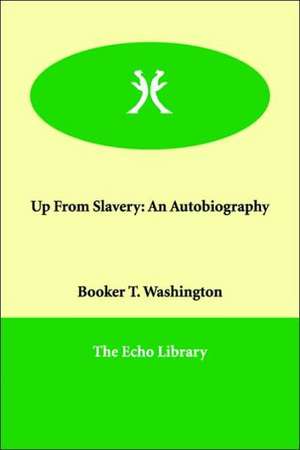 Up from Slavery: An Autobiography de Booker T Washington