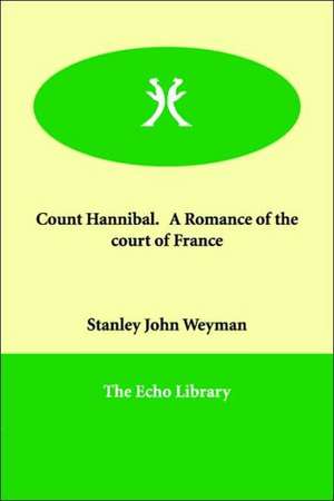 Count Hannibal. A Romance of the court of France de Stanley John Weyman