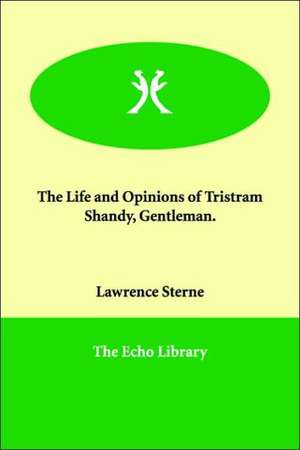 The Life and Opinions of Tristram Shandy, Gentleman. de Lawrence Sterne