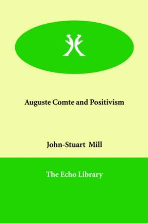 Auguste Comte and Positivism de John Stuart Mill