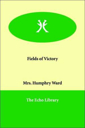 Fields of Victory de Mrs Humphry Ward