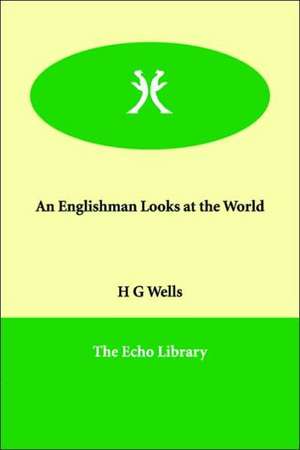 An Englishman Looks at the World de H. G. Wells