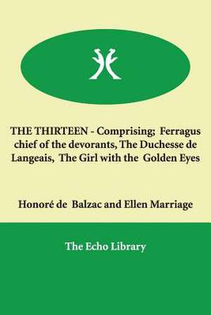 THE THIRTEEN - Comprising; Ferragus chief of the devorants, The Duchesse de Langeais, The Girl with the Golden Eyes de Honoré de Balzac