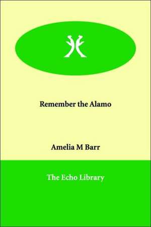 Remember the Alamo de Amelia M. Barr