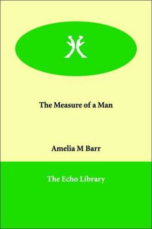 The Measure of a Man de Amelia M Barr