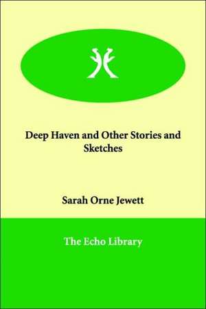 Deep Haven and Other Stories and Sketches de Sarah Orne Jewett