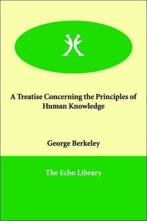 A Treatise Concerning the Principles of Human Knowledge de George Berkeley