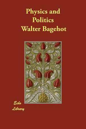 Physics and Politics de Walter Bagehot