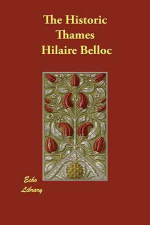 The Historic Thames de Hilaire Belloc