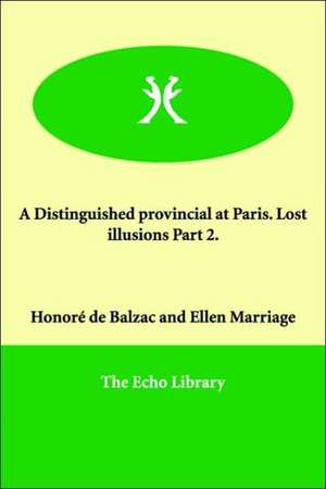 A Distinguished Provincial at Paris. Lost Illusions Part 2. de Honore de Balzac