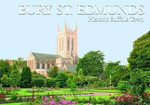 Bury St Edmunds Historic Suffolk Town de John Curtis