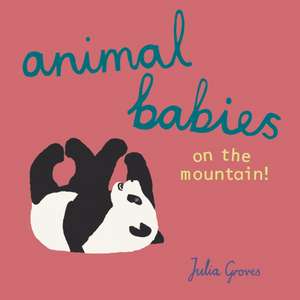 Animal Babies on the Mountain! de Julia Groves