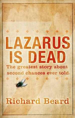 Lazarus Is Dead de Richard Beard