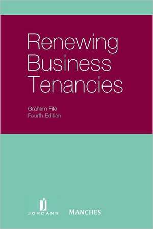 Renewing Business Tenancies: Fourth Edition de Fife