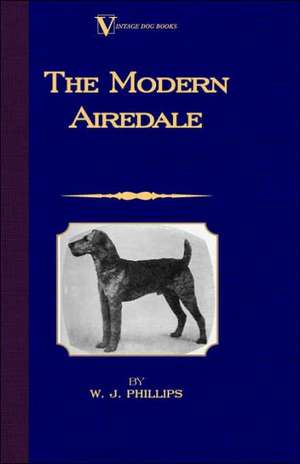 The Modern Airedale Terrier de W. J. Phillips