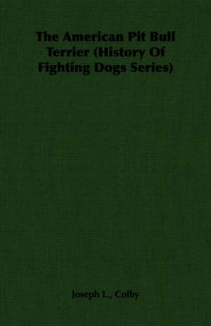 The American Pit Bull Terrier (History of Fighting Dogs Series) de Joseph L. L. Colby