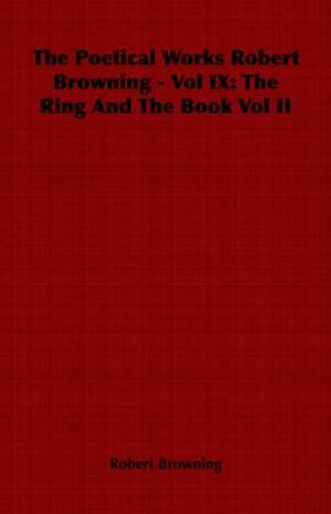 The Poetical Works Robert Browning - Vol IX de Robert Browning