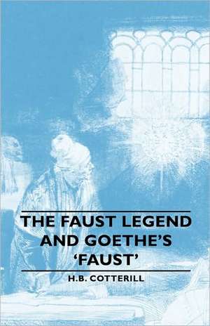 The Faust Legend and Goethe's 'Faust' de H. B. Cotterill