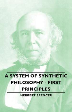 A System of Synthetic Philosophy - First Principles - Vol. I de Herbert Spencer