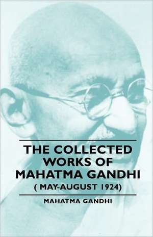 The Collected Works of Mahatma Gandhi (May-August 1924) de Mahatma Gandhi