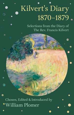 Kilvert's Diary 1870-1879 - Selections from the Diary of the REV. Francis Kilvert de William Plomer