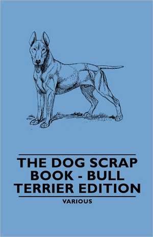 The Dog Scrap Book - Bull Terrier Edition de Various