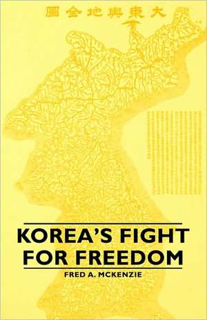 Korea's Fight for Freedom de Fred A. McKenzie