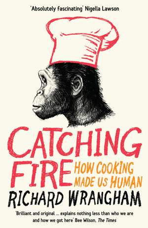 Catching Fire: How Cooking Made Us Human de Richard Wrangham